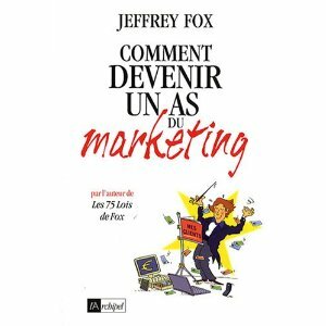comment devenir un as du marketing, jeffrey fox comment devenir un as du marketing, jeffrey fox