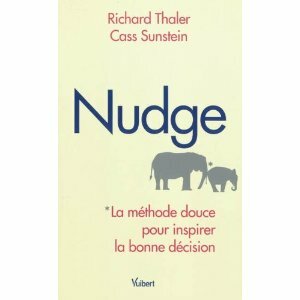 nudge la méthode douce pour inspirer la bonne décision, nudge, richard thaler, cass sunstein
